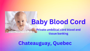umbilical cord blood and tissue banking Chateauguay Quebec