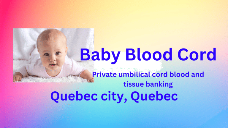 umbilical cord blood and tissue banking Quebec city Quebec