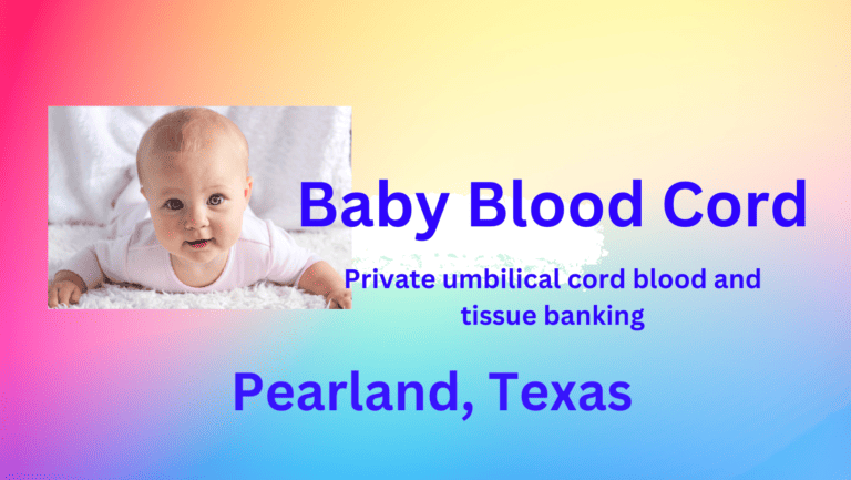 Cord blood banking Pearland Texas