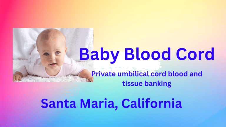 Cord blood banking Santa Maria California