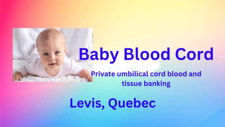 Cord blood banking Levis, Quebec